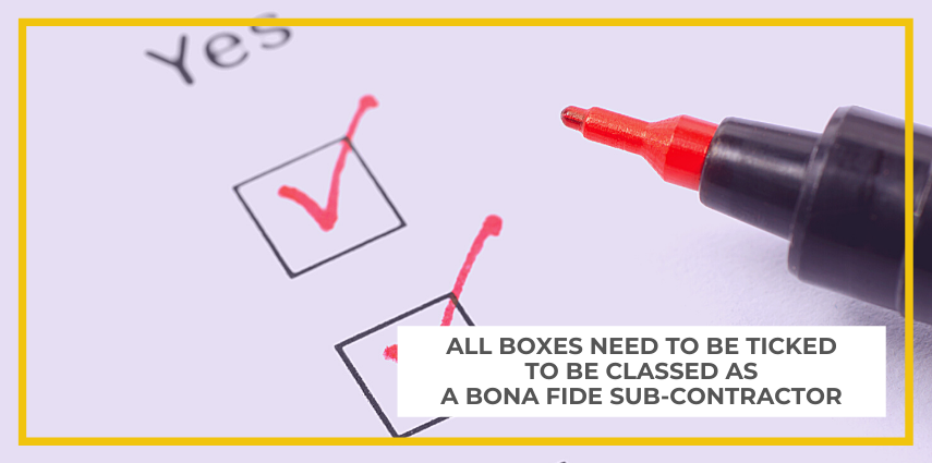 All boxes need to be ticked to be classed as a bona fide sub-contractor