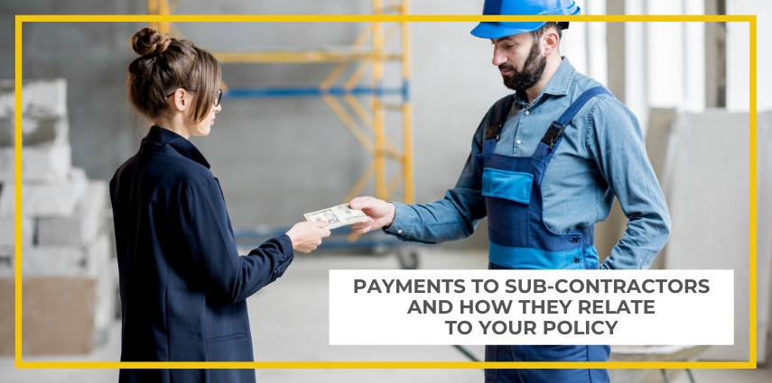 Payments to sub-contractors and how they relate to your policy